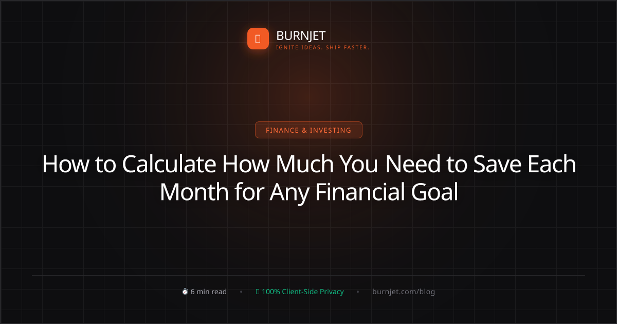 How to Calculate How Much You Need to Save Each Month for Any Financial Goal